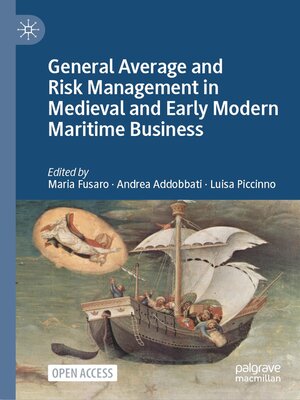 cover image of General Average and Risk Management in Medieval and Early Modern Maritime Business